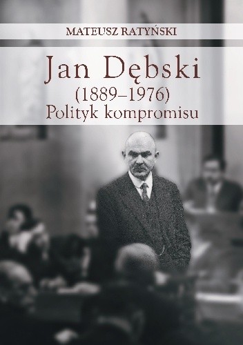 Jan Dębski (1889-1976). Polityk kompromisu chomikuj pdf