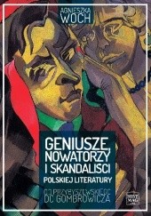 Okładka książki Geniusze, nowatorzy i skandaliści polskiej literatury. Od Przybyszewskiego do Gombrowicza Agnieszka Woch