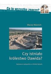 Okładka książki Czy istniało królestwo Dawida? Najnowsze wykopaliska w Khirbet Qeiyafa Maciej Münnich