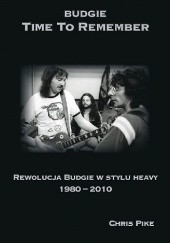 Budgie - Time To Remember - Rewolucja Budgie w stylu heavy (1980-2010)