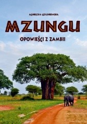 Okładka książki Mzungu. Opowieści z Zambii. Agnieszka Goleniowska