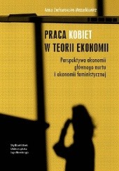 Praca kobiet w teorii ekonomii. Perspektywa ekonomii głównego nurtu i ekonomii feministycznej