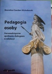 Okładka książki Pedagogia osoby. Personalistyczne spotkania dialogowe w edukacji Stanisław Czesław Michałowski