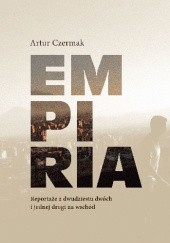 Okładka książki Empiria. Reportaże z dwudziestu dwóch i jednej drogi na Wschód Artur Czermak