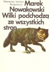 Okładka książki Wilki podchodzą ze wszystkich stron Marek Nowakowski