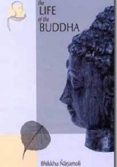 Okładka książki The Life of the Buddha: According to the Pali Canon Bhikkhu Ñanamoli