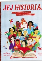 Okładka książki Jej historia. 50 kobiet i dziewczyn, które zadziwiły świat Katherine Halligan, Sarah Walsh