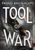 Okładka książki Tool of War Paolo Bacigalupi