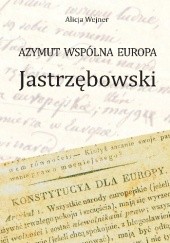 Okładka książki Azymut wspólna Europa. Jastrzębowski Alicja Wejner