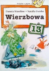 Okładka książki Wierzbowa 13 Natalia Usenko, Danuta Wawiłow