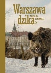 Okładka książki Warszawa dzika Arkadiusz Szaraniec