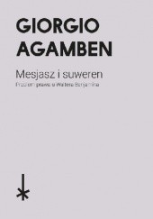 Okładka książki Mesjasz i suweren. Problem prawa u Waltera Benjamina Giorgio Agamben