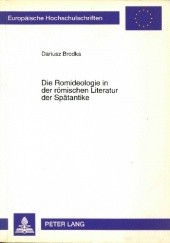 Okładka książki Die Romideologie in der römischen Literatur der Spätantike Dariusz Brodka