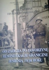 Okładka książki Od Zaolzia po Jaworzynę. Rewindykacje graniczne jesienią 1938 roku Robert Kowalski