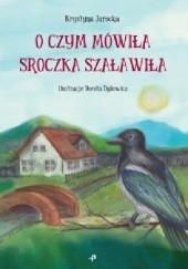 Okładka książki O czym mówiła Sroczka Szaławiła Krystyna Jarocka