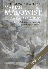 Okładka książki Marian Małowist i krąg jego uczniów: z dziejów historiografii gospodarczej w Polsce Tomasz Siewierski