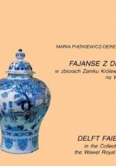 Okładka książki Fajanse z Delft w zbiorach Zamku Królewskiego na Wawelu Maria Piątkiewicz-Dereniowa