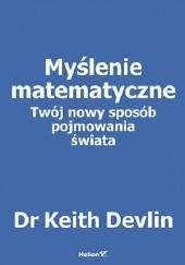 Okładka książki Myślenie matematyczne. Twój nowy sposób pojmowania świata Keith Devlin