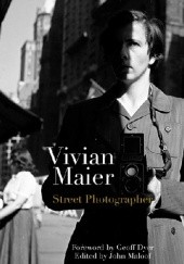 Okładka książki Vivian Maier: Street Photographer Photographs by Vivian Maier Geoff Dyer, John Maloof