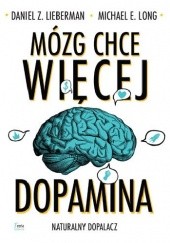 Okładka książki Mózg chce więcej. Dopamina. Naturalny dopalacz