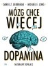 Okładka książki Mózg chce więcej. Dopamina, naturalny dopalacz