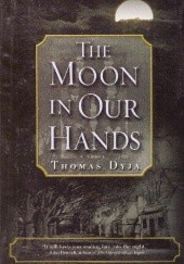 Okładka książki The Moon in Our Hands Thomas Dyja