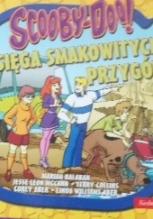 Okładka książki Scooby-Doo! Księga smakowitych przygód Corey Aber, Linda Williams Aber, Mariah Balaban, Terry Collins, Jesse Leon McCann