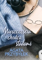 Okładka książki Nieszczęścia chodzą stadami Agata Przybyłek
