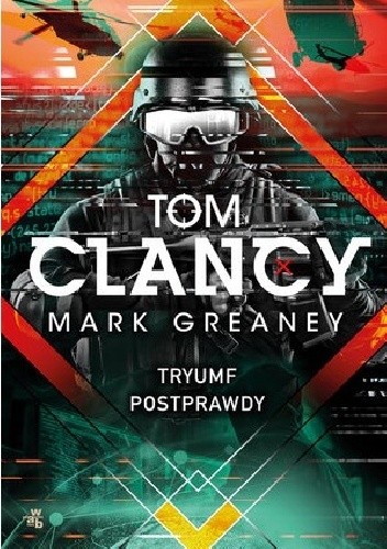 Okładka książki Tryumf postprawdy Tom Clancy, Mark Greaney