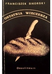 Okładka książki Ostatnia wieczerza Franciszek Sikorski