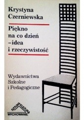 Okładka książki Piękno na co dzień -  idea i rzeczywistość Krystyna Czerniewska