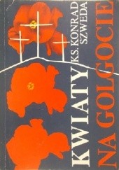 Okładka książki Kwiaty na Golgocie Konrad Szweda