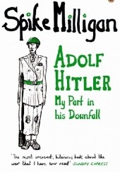 Okładka książki Adolf Hitler: My Part in his Downfall Spike Milligan