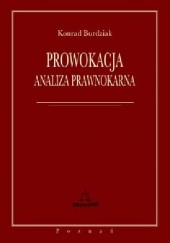 Okładka książki Prowokacja. Analiza prawnokarna Konrad Burdziak
