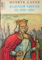 Okładka książki Władysław Łokietek ok. 1260 - 1333 Henryk Latoś