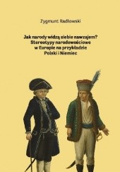 Okładka książki Jak narody widzą siebie nawzajem? Stereotypy narodowościowe w Europie na przykładzie Polski i Niemiec Zygmunt Radłowski