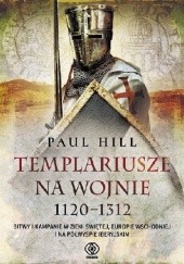 Okładka książki Templariusze na wojnie 1120-1312 Paul Hill