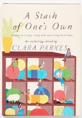 Okładka książki A Stash of One's Own: Knitters on Loving, Living with, and Letting go of Yarn Clara Parkes