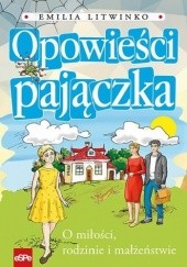Okładka książki OPOWIEŚCI PAJĄCZKA. O miłości, rodzinie i małżeństwie Emilia Litwinko