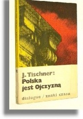 Okładka książki Polska jest Ojczyzną. W kręgu filozofii pracy Józef Tischner