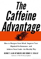 Okładka książki The caffeine advantage: how to sharpen your mind, improve your physical performance, and achieve your goals - the healthy way Bonnie K. Bealer, Bennett Alan Weinberg