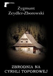Okładka książki Zbrodnia na Cyrhli Toporowej Zygmunt Zeydler-Zborowski