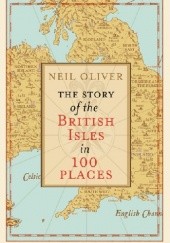 Okładka książki The Story of the British Isles in 100 Places Neil Oliver