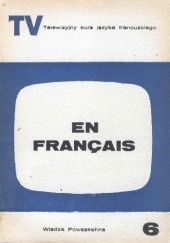 Okładka książki En français. Telewizyjny kurs języka francuskiego, część 6 Jean Boudot, Henri Dumazeau, Sidney Jézéquel, Roger Leenhardt, Robert Scipion