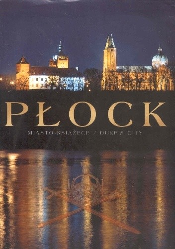 Okładka książki Płock. Miasto książęce Małgorzata Białecka, Marek Czasnojć, Jan B. Nycek