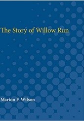 Okładka książki The Story of Willow Run Marion Wilson