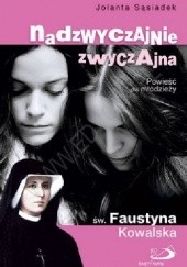 Okładka książki Nadzwyczajnie zwyczajna św. Faustyna Kowalska Powieść dla młodzieży Jolanta Sąsiadek