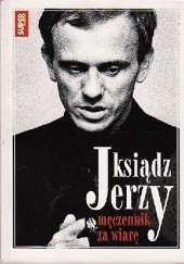 Okładka książki Ksiądz Jerzy Męczennik za wiarę praca zbiorowa