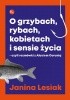 Okładka książki O grzybach, rybach, kobietach i sensie życia, czyli rozmówki z Alusiem Curunią Janina Lesiak