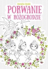 Okładka książki Porwanie w Różogrodzie Renata Opala